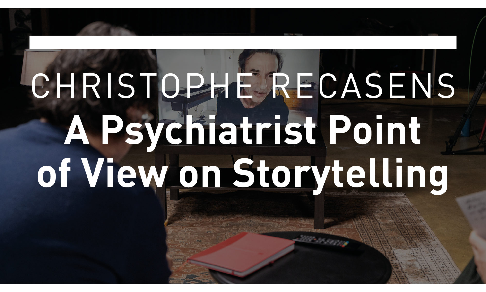 A Psychiatrist point of view on Storytelling, by Christophe Recasens